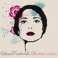 Céline Mastrorelli - Elle était une fois Céline Mastrorelli - Elle était une fois